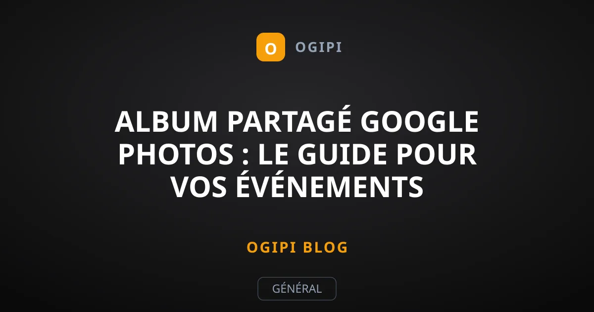 Album partagé Google Photos : le guide pour vos événements